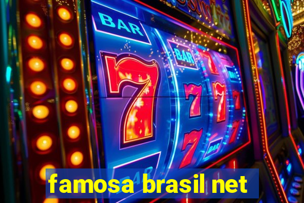 famosa brasil net